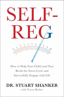 Self-reg : how to help your child (and you) break the stress cycle and successfully engage with life cover image