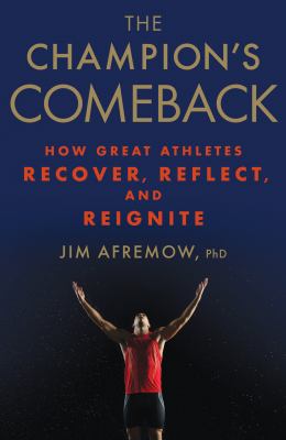 The champion's comeback : how great athletes recover, reflect, and re-ignite cover image