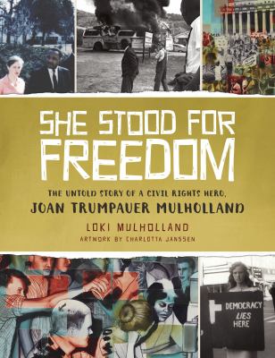 She stood for freedom : the untold story of a civil rights hero, Joan Trumpauer Mulholland cover image