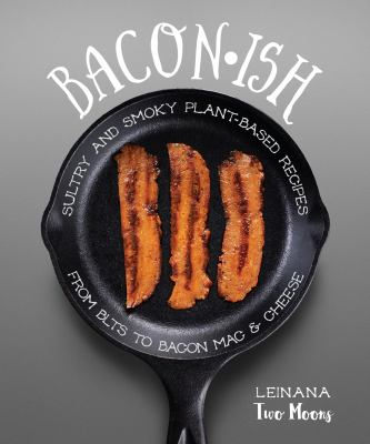 Baconish sultry and smoky plant-based recipes from blts to bacon mac & cheese cover image