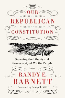 Our republican Constitution : securing the liberty and sovereignty of We the people cover image
