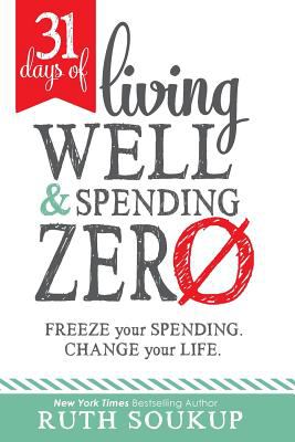 31 days of living well and spending zero : freeze your spending. change your life. cover image
