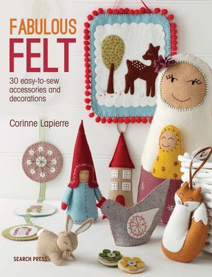 Fabulous felt : 30 easy-to-sew accessories and decorations cover image