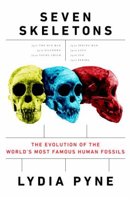 Seven skeletons : the evolution of the world's most famous human fossils cover image
