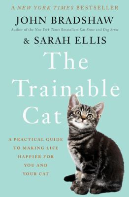The trainable cat : a practical guide to making life happier for you and your cat cover image