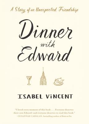 Dinner with Edward : the story of a remarkable friendship cover image