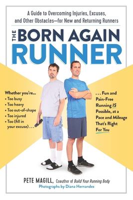 The born again runner : a guide to overcoming excuses, injuries, and other obstacles for new and returning runners cover image