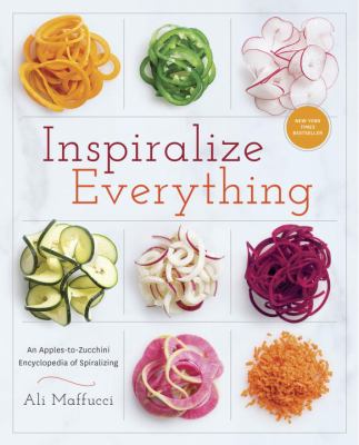 Inspiralize everything : an apples-to-zucchini guide to creative, good-for-you meals cover image