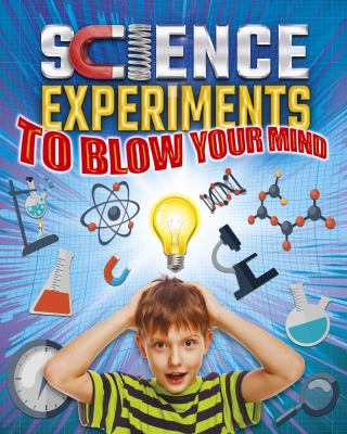 Science experiments to blow your mind cover image