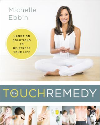 The touch remedy : hands-on solutions to de-stress your life cover image