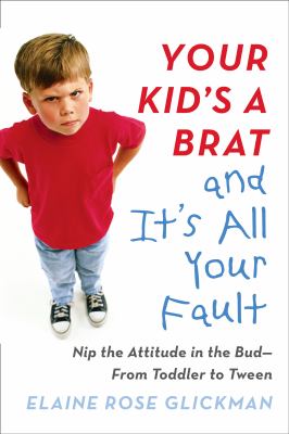 Your kid's a brat and it's all your fault cover image