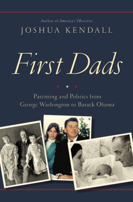 First dads parenting and politics from George Washington to Barack Obama cover image