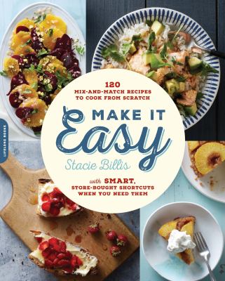Make It easy 120 mix-and-match recipes to cook from scratch with smart store-bought shortcuts when you need them cover image