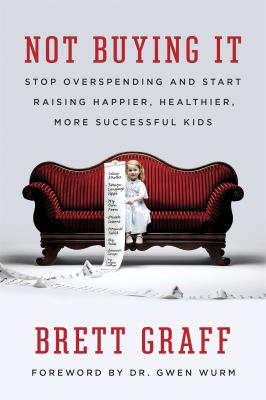 Not buying it : stop overspending and start raising happier, healthier, more successful kids cover image