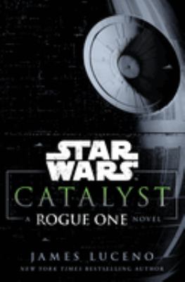 Star Wars, catalyst : a Rogue One novel cover image