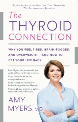 The thyroid connection : why you feel tired, brain-fogged, and overweight -- and how to get your life back cover image