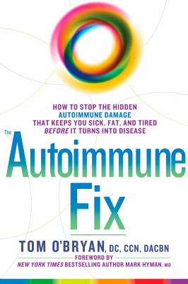 The autoimmune fix : how to stop the hidden autoimmune damage that keeps you sick, fat, and tired before it turns into disease cover image