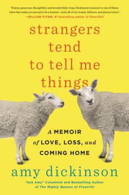 Strangers tend to tell me things : a memoir of love, loss, and coming home cover image