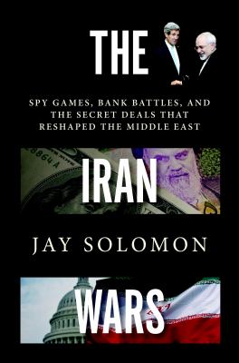 The Iran wars : spy games, bank battles, and the secret deals that reshaped the Middle East cover image