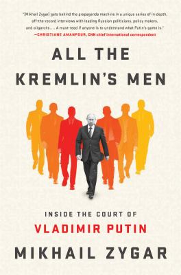 All the Kremlin's men : inside the court of Vladimir Putin cover image