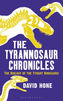 The tyrannosaur chronicles : the biology of the tyrant dinosaurs cover image