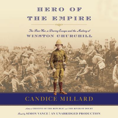 Hero of the empire the Boer War, a daring escape, and the making of Winston Churchill cover image