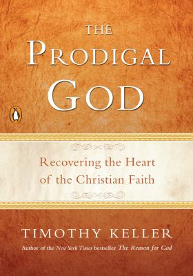 The prodigal God recovering the heart of the Christian faith cover image