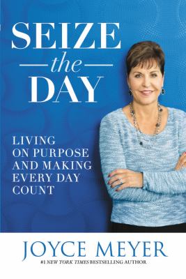 Seize the day living on purpose and making every day count cover image