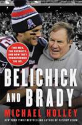 Belichick and Brady : two men, the Patriots, and how they revolutionized football cover image