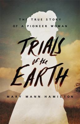 Trials of the earth : the true story of a pioneer woman cover image
