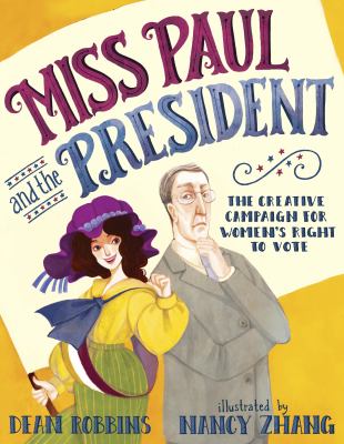 Miss Paul and the president : the creative campaign for women's right to vote cover image
