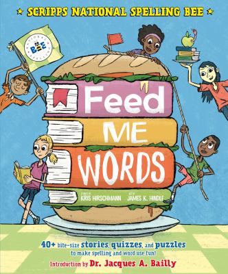 Feed me words : 40+ bite-size stories, quizzes, and puzzles to make spelling and word use fun! cover image