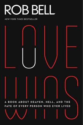 Love wins : a book about Heaven, Hell, and the fate of every person who ever lived cover image