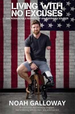 Living with no excuses : the remarkable rebirth of an American soldier cover image