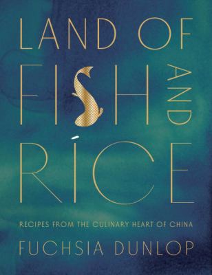Land of fish and rice : recipes from the culinary heart of China cover image