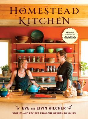 Homestead kitchen : stories and recipes from our hearth to yours cover image