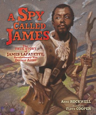 A spy called James : the true story of James Lafayette, Revolutionary War double agent cover image