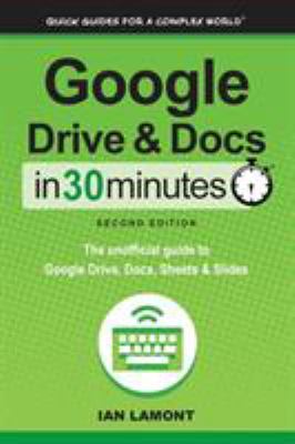 Google Drive & Docs in 30 minutes : the unofficial guide to the new Google Drive, Docs, Sheets & Slides cover image