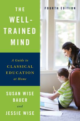 The well-trained mind : a guide to classical education at home cover image