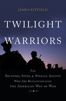 Twilight warriors : the soldiers, spies, and special agents who are revolutionizing the American way of war cover image
