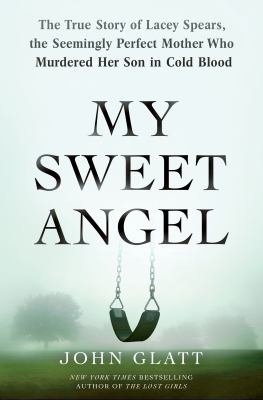 My sweet angel : the true story of Lacey Spears, the seemingly perfect mother who murdered her son in cold blood cover image