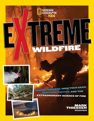 Extreme wildfire : smoke jumpers, high-tech gear, survival tactics, and the extraordinary science of fire cover image