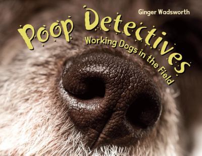 Poop detectives : working dogs in the field cover image