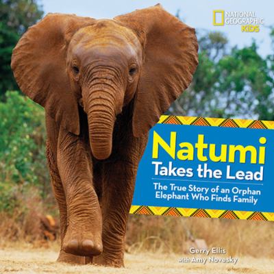 Natumi takes the lead : the true story of an orphan elephant who finds family cover image