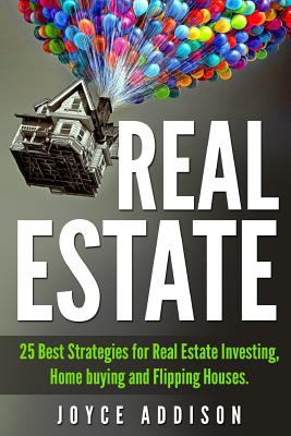 Real estate : 25 best strategies for real estate investing, home buying and flipping houses cover image