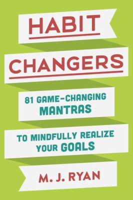Habit changers : 81 game-changing mantras to mindfully realize your goals cover image