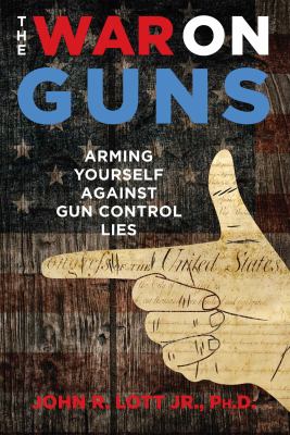 The war on guns arming yourself against gun control lies cover image