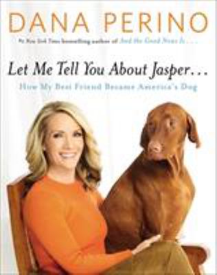 Let me tell you about Jasper... : how my best friend became America's dog cover image
