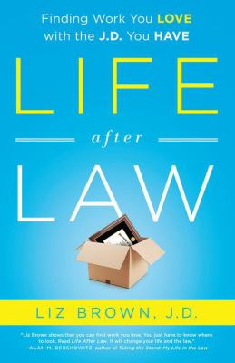 Life after law : finding work you love with the J.D. you have cover image