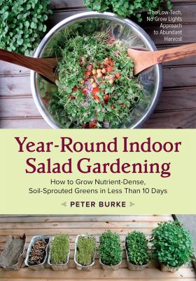 Year-round indoor salad gardening : how to grow nutrient-dense, soil-sprouted greens in less than 10 days cover image
